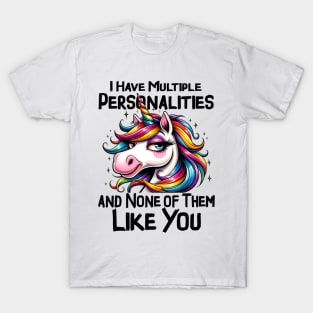 I have multiple personalities none of them like you Funny Quote Hilarious Sayings Humor T-Shirt